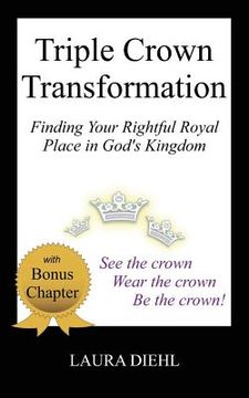 portada Triple Crown Transformation: Finding Your Rightful Royal Place in God's Kingdom (en Inglés)