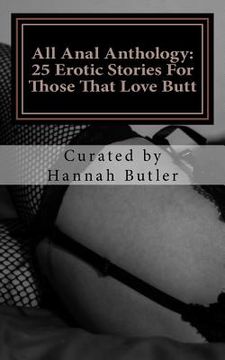 portada All Anal Anthology: 25 Erotic Stories For Those That Love Butt (en Inglés)