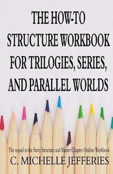 portada The How to Structure Workbook for Trilogies, Series, and Parallel Worlds (in English)