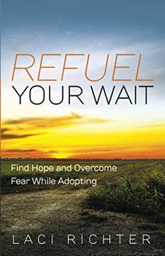 portada Refuel Your Wait: Find Hope and Overcome Fear While Adopting (en Inglés)