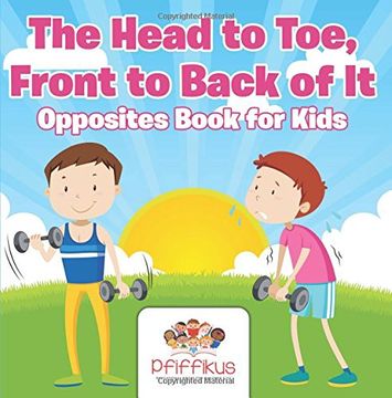 portada The Head to Toe, Front to Back of It | Opposites Book for Kids