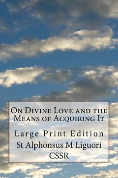 portada On Divine Love and the Means of Acquiring It: Large Print Edition