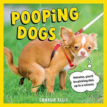 portada Pooping Dogs: Hilarious Snaps of Doggos Taking a Dump (en Inglés)