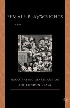 portada Female Playwrights and Eighteenth-Century Comedy: Negotiating Marriage on the London Stage (en Inglés)