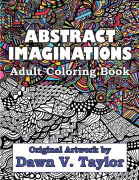 portada Abstract Imaginations: Adult Coloring Book - Original Artwork By Dawn V. Taylor (en Inglés)