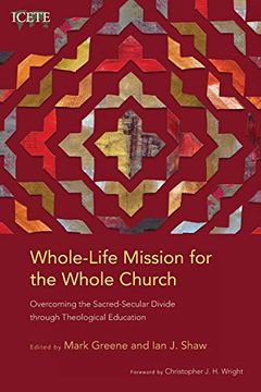 portada Whole-Life Mission for the Whole Church: Overcoming the Sacred-Secular Divide Through Theological Education (Icete Series) (en Inglés)