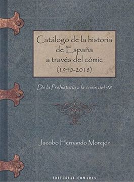 portada Catálogo de la Historia de España a Través del Cómic (1940-2018): De la Prehistoria a la Crisis del 98