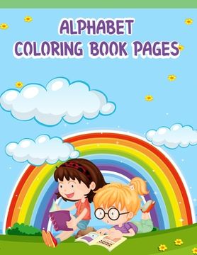 portada Alphabet Coloring Book Pages: Alphabet Coloring Book Pages, Alphabet Coloring Book. Total Pages 180 - Coloring pages 100 - Size 8.5" x 11" In Cover. (en Inglés)