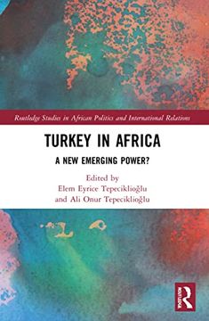 portada Turkey in Africa: A new Emerging Power? (Routledge Studies in African Politics and International Relations) (en Inglés)