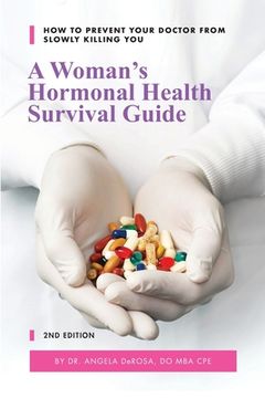 portada A Woman's Hormonal Health Survival Guide: How to Prevent Your Doctor from Slowly Killing You (in English)