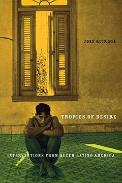 portada Tropics of Desire: Interventions From Queer Latino America (Sexual Cultures) (en Inglés)