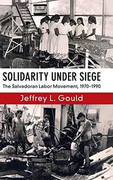 portada Solidarity Under Siege: The Salvadoran Labor Movement, 1970-1990 (en Inglés)