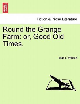 portada round the grange farm: or, good old times. (in English)
