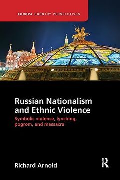 portada Russian Nationalism and Ethnic Violence: Symbolic Violence, Lynching, Pogrom and Massacre (Europa Country Perspectives) (en Inglés)
