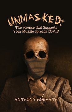 portada UnMasked: The Science that Suggests Your Muzzle Spreads COVID (en Inglés)