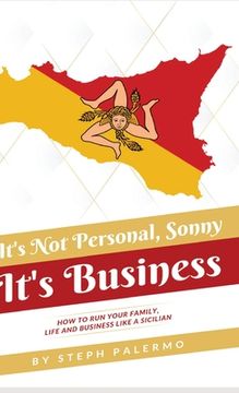 portada It's Not Personal, Sonny. It's Business: How to run your family, life and business like a Sicilian (en Inglés)