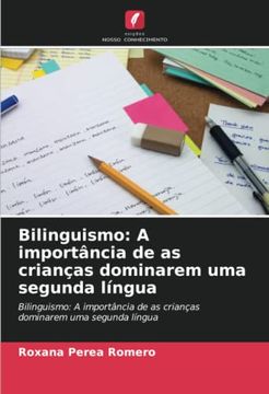 portada Bilinguismo: A Importância de as Crianças Dominarem uma Segunda Língua: Bilinguismo: A Importância de as Crianças Dominarem uma Segunda Língua: (in Portuguese)