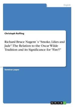 portada Richard Bruce Nugent´s "Smoke, Lilies and Jade": The Relation to the Oscar Wilde Tradition and its Significance for "Fire!!" (en Inglés)
