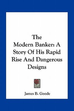 portada the modern banker: a story of his rapid rise and dangerous designs