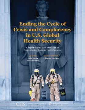 portada Ending the Cycle of Crisis and Complacency in U.S. Global Health Security: A Report of the CSIS Commission on Strengthening America's Health Security (en Inglés)