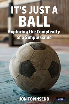portada It'S Just a Ball: Exploring the Complexity of a Simple Game (en Inglés)