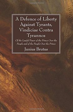 portada A Defence of Liberty Against Tyrants, Vindiciae Contra Tyrannos: Of the Lawful Power of the Prince Over the People and of the People Over the Prince (en Inglés)