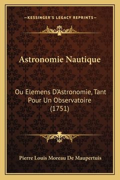 portada Astronomie Nautique: Ou Elemens D'Astronomie, Tant Pour Un Observatoire (1751) (en Francés)