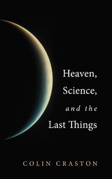 portada Heaven, Science, and the Last Things (en Inglés)