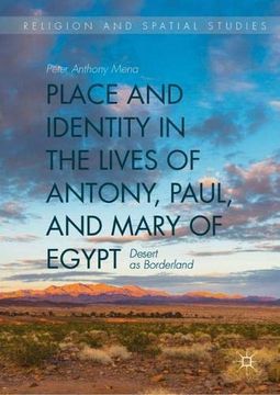 portada Place and Identity in the Lives of Antony, Paul, and Mary of Egypt: Desert as Borderland (Religion and Spatial Studies) (libro en Inglés)