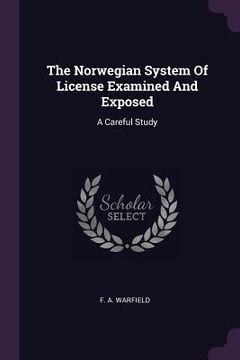 portada The Norwegian System Of License Examined And Exposed: A Careful Study (en Inglés)