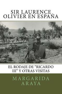 portada Sir Laurence Olivier En España: El Rodaje De Ricardo Iii Y Otras Visitas (spanish Edition) (in Spanish)