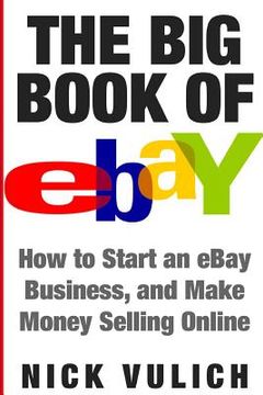 portada The big Book of Ebay: How Start an Ebay Business, and Make Money Selling Online (en Inglés)