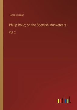 portada Philip Rollo; or, the Scottish Musketeers: Vol. 2 (en Inglés)