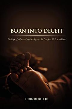 portada Born Into Deceit: The Rape of a Fifteen-Year-Old Boy and the Daughter He Lost to Fame (en Inglés)