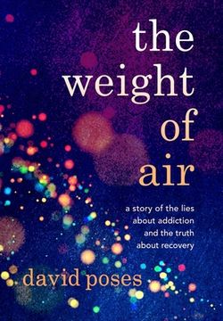 portada The Weight of Air: A Story of the Lies About Addiction and the Truth About Recovery (en Inglés)