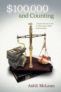 portada $100,000 and counting: a faith-based guide to winning college scholarships (en Inglés)