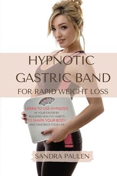 portada Gastric Band Hypnosis for Rapid Weight Loss: Learn to use Hypnosis in Your Favour by Building Healthy Habits to Shape Your Body and Take Back Your Life (in English)