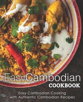portada Easy Cambodian Cookbook: Easy Cambodian Cooking with Authentic Cambodian Recipes (2nd Edition) (en Inglés)