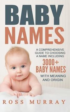 portada Baby Names: A Comprehensive Guide to Choosing a Name Including 3000+ Baby Names (en Inglés)