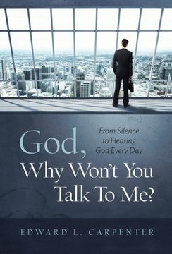 portada God, Why Won't You Talk To Me?: From Silence To Hearing God Every Day (en Inglés)