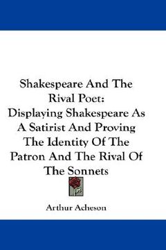 portada shakespeare and the rival poet: displaying shakespeare as a satirist and proving the identity of the patron and the rival of the sonnets