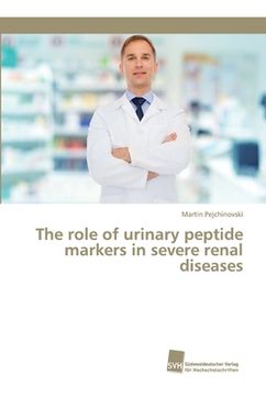 portada The role of urinary peptide markers in severe renal diseases (en Inglés)