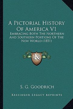 portada a pictorial history of america v1: embracing both the northern and southern portions of the new world (1851) (en Inglés)