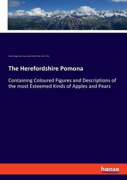 portada The Herefordshire Pomona: Containing Coloured Figures and Descriptions of the most Esteemed Kinds of Apples and Pears (in English)