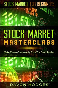 portada Stock Market for Beginners: Stock Market Masterclass: Make Money Consistently From the Stock Market (en Inglés)