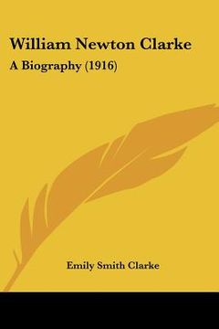 portada william newton clarke: a biography (1916)