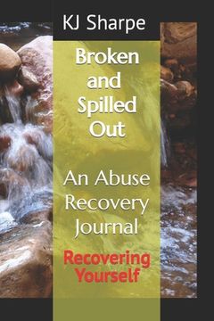 portada Broken and Spilled Out An Abuse Recovery Journal Recovering Yourself