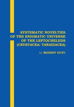 portada Systematic Novelties of the Enigmatic Universe of the Leptocheliids: Crustacea: Tanaidacea (en Inglés)