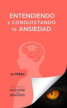 portada Entendiendo y Conquistando la Ansiedad (Matando a los Dragones: Venciendo la Ansiedad) (in Spanish)
