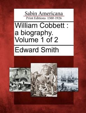 portada william cobbett: a biography. volume 1 of 2 (en Inglés)